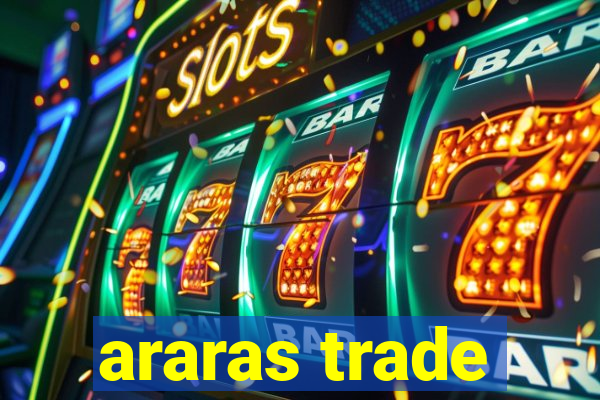 araras trade